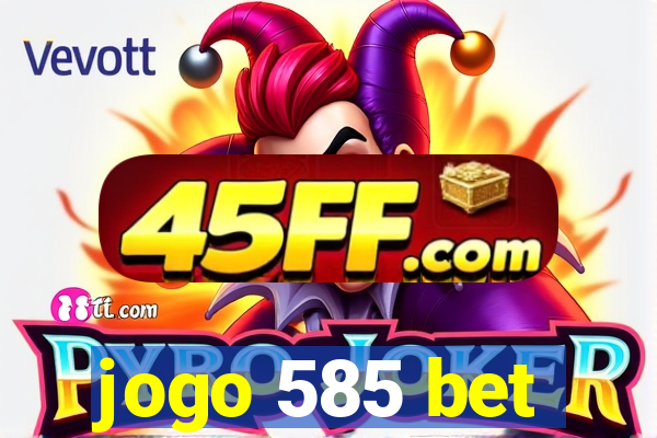 jogo 585 bet